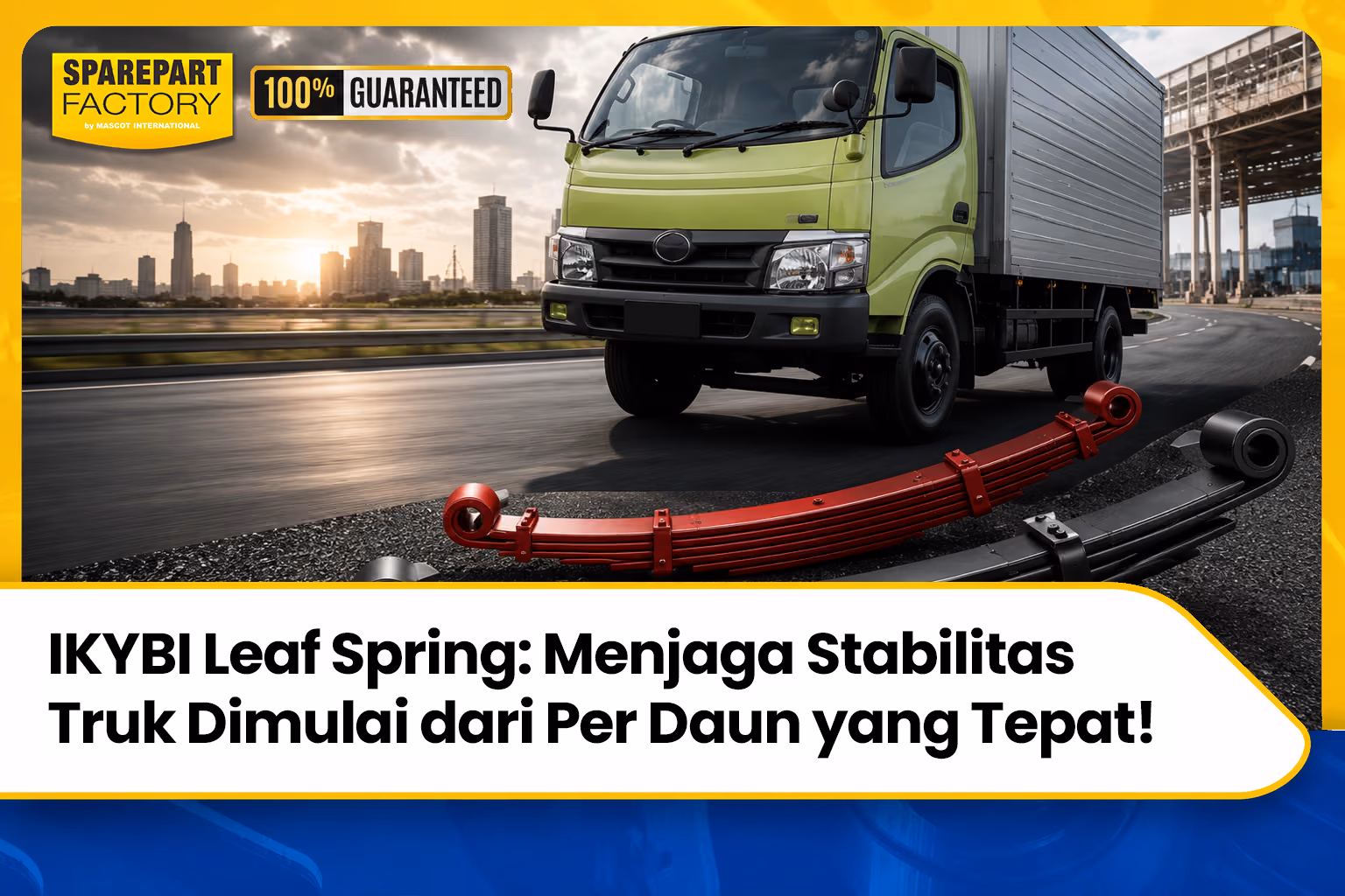 New Release IKYBI Leaf Spring: Menjaga Stabilitas Truk Dimulai dari Per Daun yang Tepat
